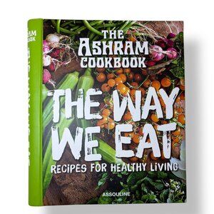The Ashram Cookbook: The Way We Eat, Recipes for Healthy Living